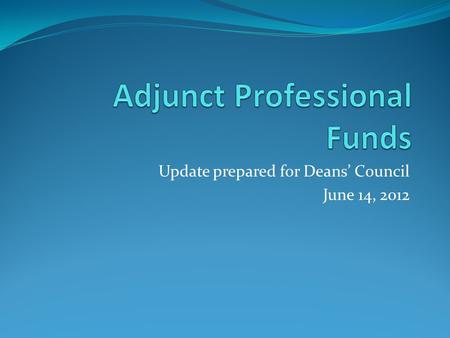 Update prepared for Deans’ Council June 14, 2012.