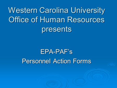 Western Carolina University Office of Human Resources presents EPA-PAF’s Personnel Action Forms.