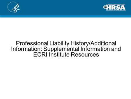 Professional Liability History/Additional Information: Supplemental Information and ECRI Institute Resources.