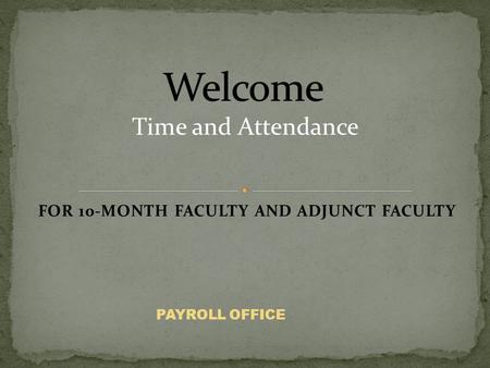 FOR 10-MONTH FACULTY AND ADJUNCT FACULTY PAYROLL OFFICE.