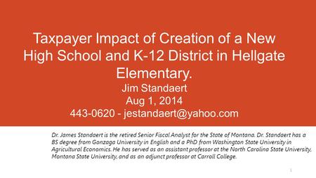Taxpayer Impact of Creation of a New High School and K-12 District in Hellgate Elementary. Jim Standaert Aug 1, 2014 443-0620 - T.