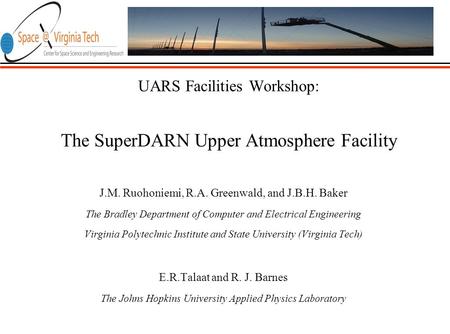 UARS Facilities Workshop: The SuperDARN Upper Atmosphere Facility J.M. Ruohoniemi, R.A. Greenwald, and J.B.H. Baker The Bradley Department of Computer.