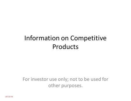 Information on Competitive Products For investor use only; not to be used for other purposes. v9-7-21-14.