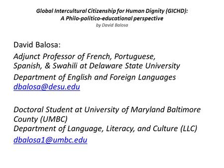 Global Intercultural Citizenship for Human Dignity (GICHD): A Philo-politico-educational perspective by David Balosa David Balosa: Adjunct Professor of.