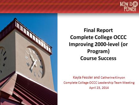 Final Report Complete College OCCC Improving 2000-level (or Program) Course Success Kayla Fessler and Catherine Kinyon Complete College OCCC Leadership.