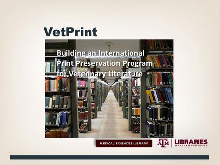 VetPrint Building an International Print Preservation Program for Veterinary Literature.