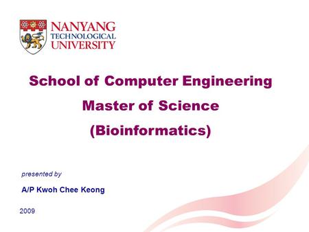 School of Computer Engineering Master of Science (Bioinformatics) A/P Kwoh Chee Keong 2009 presented by.