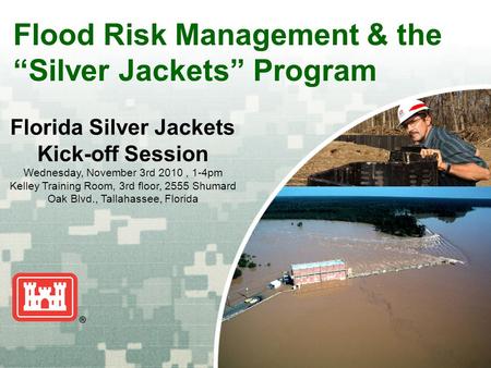US Army Corps of Engineers BUILDING STRONG ® Flood Risk Management & the “Silver Jackets” Program Florida Silver Jackets Kick-off Session Wednesday, November.