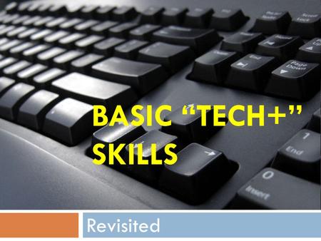 BASIC “TECH+” SKILLS Revisited. Why Have We Assessed Tech Skills?  Library Services seeks, as much as possible, to provide uniformity of service at all.