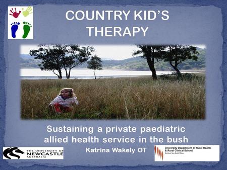Sustaining a private paediatric allied health service in the bush Katrina Wakely OT.
