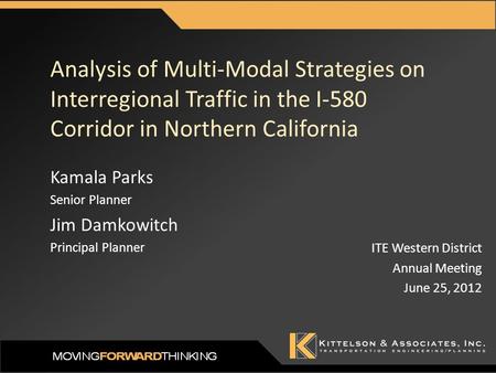 Analysis of Multi-Modal Strategies on Interregional Traffic in the I-580 Corridor in Northern California ITE Western District Annual Meeting June 25, 2012.