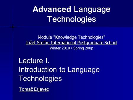 Advanced Language Technologies Module Knowledge Technologies Jožef Stefan International Postgraduate School Winter 2010 / Spring 200p Jožef Stefan International.