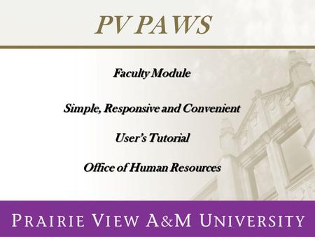 Faculty Module Simple, Responsive and Convenient User’s Tutorial Office of Human Resources PV PAWS.
