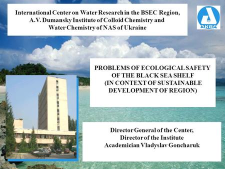 International Center on Water Research in the BSEC Region, A.V. Dumansky Institute of Colloid Chemistry and Water Chemistry of NAS of Ukraine PROBLEMS.