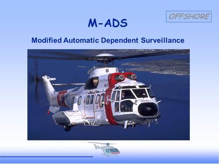OFFSHORE M-ADS Modified Automatic Dependent Surveillance.