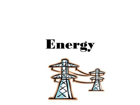 Energy. A. Energy Definition The ability to do work.