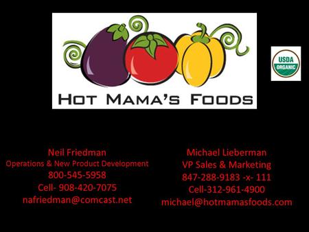 Michael Lieberman VP Sales & Marketing 847-288-9183 -x- 111 Cell-312-961-4900 Neil Friedman Operations & New Product Development.