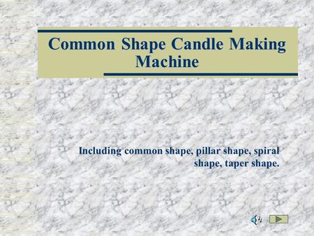 Common Shape Candle Making Machine Including common shape, pillar shape, spiral shape, taper shape.