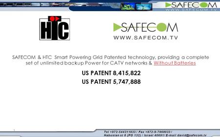 1 SAFECOM & HTC Smart Powering Grid Patented technology, providing a complete set of unlimited backup Power for CATV networks & Without Batteries US PATENT.