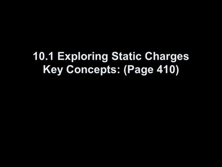 10.1 Exploring Static Charges Key Concepts: (Page 410)