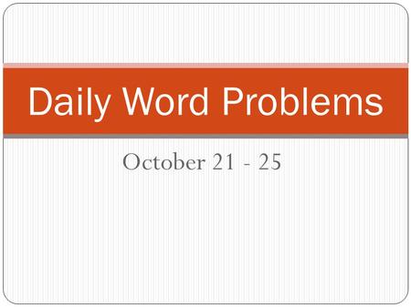 October 21 - 25 Daily Word Problems. 1. Inequality Martin can spend no more than $5.50 for lunch. He spent $4.60 for a sandwich and chips. How much can.