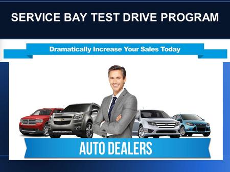 SERVICE BAY TEST DRIVE PROGRAM. Hand Out Flyer Below to Service Customers Daily As You Take Their Keys & Begin Generating an Extra 35 – 50 Test Drives.