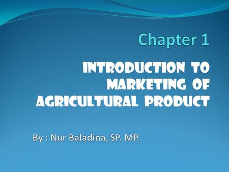 Introduction to Marketing of Agricultural Product.