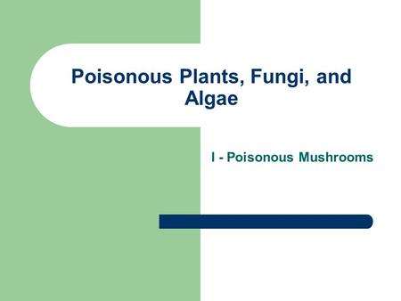 Poisonous Plants, Fungi, and Algae I - Poisonous Mushrooms.