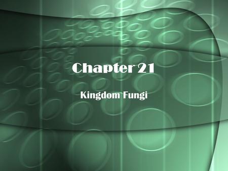 Chapter 21 Kingdom Fungi.