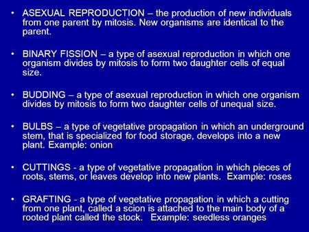 ASEXUAL REPRODUCTION – the production of new individuals from one parent by mitosis. New organisms are identical to the parent. BINARY FISSION – a type.