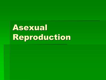 Asexual Reproduction. What is Asexual Reproduction?  Formation of a new organism or individual  This new organism or individual has identical genetic.