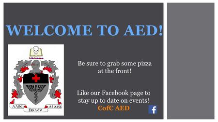 WELCOME TO AED! Be sure to grab some pizza at the front! Like our Facebook page to stay up to date on events! CofC AED.