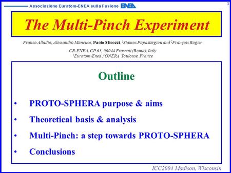 ICC2004 Madison, Wisconsin The Multi-Pinch Experiment Outline PROTO-SPHERA purpose & aims Theoretical basis & analysis Multi-Pinch: a step towards PROTO-SPHERA.