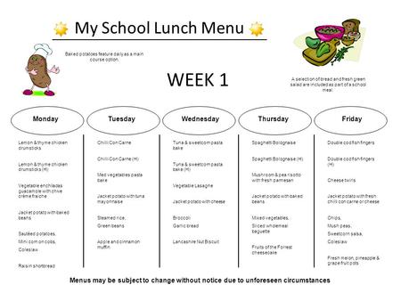 My School Lunch Menu A selection of bread and fresh green salad are included as part of a school meal. Baked potatoes feature daily as a main course option.