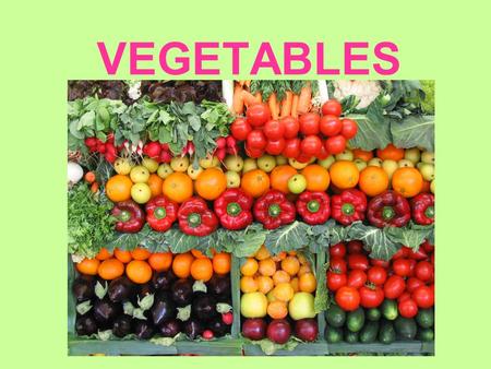 VEGETABLES. QUIZ Now, let’s test your knowledge about vegetables…