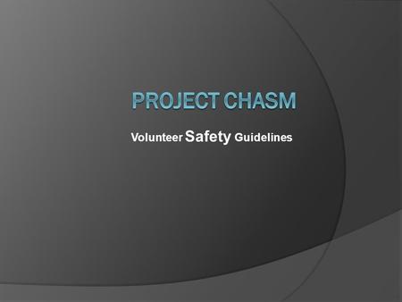 Volunteer Safety Guidelines. Introduction Volunteer work with Project CHAM is both challenging and rewarding. Because of the nature of the outreach, the.