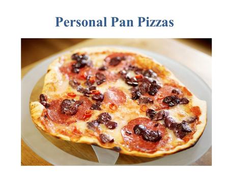 Personal Pan Pizzas. Ingredients for Pizza Dough 1 Tablespoon yeast 1 Cup warm water 1 Tablespoon honey (opt)(you can use sugar) 2 Tablespoons oil ¼-