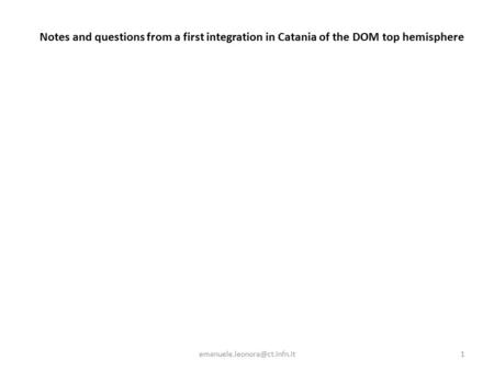 Notes and questions from a first integration in Catania of the DOM top hemisphere