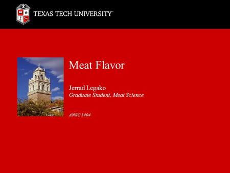 Meat Flavor Jerrad Legako Graduate Student, Meat Science ANSC 3404.