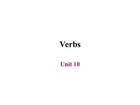Verbs Unit 10. Action Verbs There are two main kinds of verbs: action verbs and linking verbs. An action verb names an action. It may contain more than.