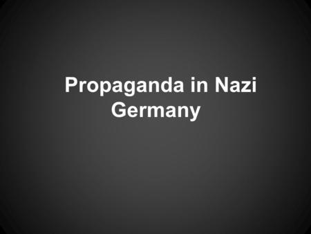 Propaganda in Nazi Germany. What is Propaganda? Propaganda is a form of psychological manipulation for the benefit of someone’s personal agenda. It involves.