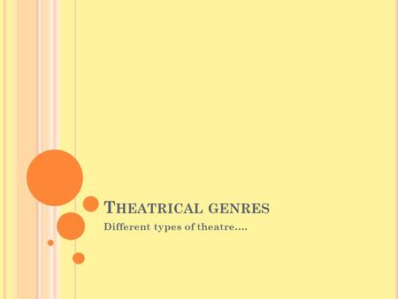T HEATRICAL GENRES Different types of theatre….. C OMEDY AND TRAGEDY …
