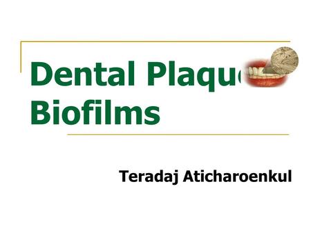 Dental Plaque Biofilms Teradaj Aticharoenkul. Periodontal disease chronic imflammatory lesions destruction supporting periodontal tissues associated with.