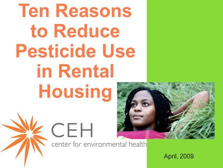 Ten Reasons to Reduce Pesticide Use in Rental Housing April, 2009.