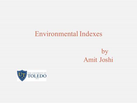 Environmental Indexes by Amit Joshi. Purpose Assess the potential risks posed by releases from industrial sources Conduct preliminary impact assessment.