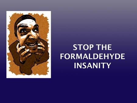 STOP THE FORMALDEHYDE INSANITY. Current edition brought to you by: FEMA Trailers.