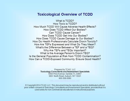Toxicological Overview of TCDD What is TCDD? How Toxic is TCDD? How Much TCDD Will Cause Adverse Health Effects? How Does TCDD Affect Our Bodies? Can TCDD.