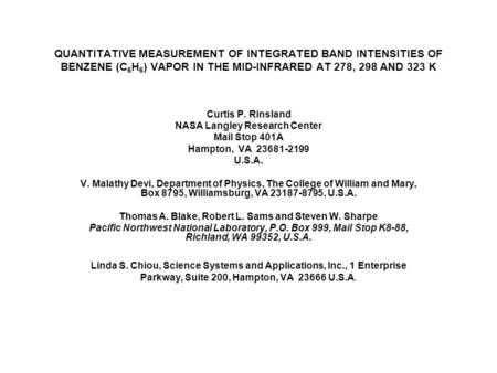 QUANTITATIVE MEASUREMENT OF INTEGRATED BAND INTENSITIES OF BENZENE (C 6 H 6 ) VAPOR IN THE MID-INFRARED AT 278, 298 AND 323 K Curtis P. Rinsland NASA Langley.