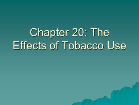 Chapter 20: The Effects of Tobacco Use. Key Terms  Nicotine  Stimulant  Carcinogen  Tar  Carbon Monoxide  Smokeless Tobacco  Leukoplakia  Nicotine.