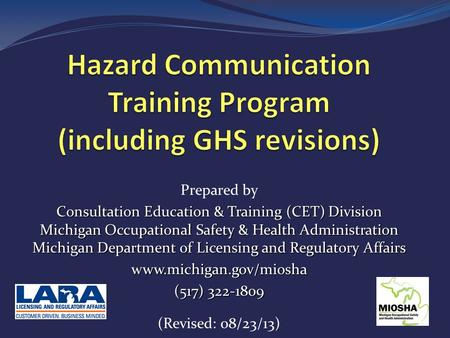 Prepared by Consultation Education & Training (CET) Division Michigan Occupational Safety & Health Administration Michigan Department of Licensing and.